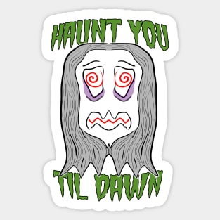 Haunt you til dawn Sticker